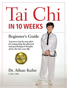 Tai Chi In 10 Weeks (A Beginner's Guide) by Aihan Kuhn, 9781594395055