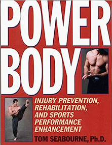 Power Body (Injury Prevention, Rehabilitation, and Sports Performance Enhancement) by Tom Seabourne, 9781886969766