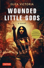 Wounded Little Gods (A Novel) by Eliza Victoria, 9780804855228
