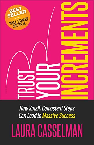 Trust Your Increments (How Small, Consistent Steps Can Lead to Massive Success) by Laura Casselman, 9781636980058
