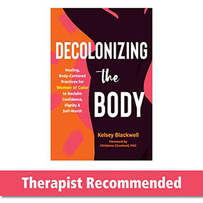 Decolonizing the Body (Healing, Body-Centered Practices for Women of Color to Reclaim Confidence, Dignity, and Self-Worth) by Kelsey Blackwell, Christena Cleveland, 9781648480614