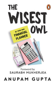 The Wisest Owl (Be Your Own Financial Planner) by Anupam Gupta, 9780143455905