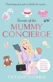 Secrets of the Mummy Concierge (The perfect Christmas gift: 'There's no demand she hasn't been able to fulfil' Daily Mail) by Tiffany Norris, 9781788703956