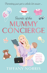 Secrets of the Mummy Concierge (The perfect Christmas gift: 'There's no demand she hasn't been able to fulfil' Daily Mail) by Tiffany Norris, 9781788703956