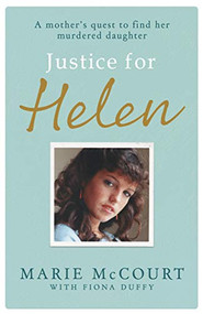 Justice for Helen: As featured in The Mirror (A mother's quest to find her missing daughter) by Marie McCourt, 9781789462913