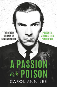 A Passion for Poison (A true crime story like no other, the extraordinary tale of the schoolboy teacup poisoner) by Carol Ann Lee, 9781789464344