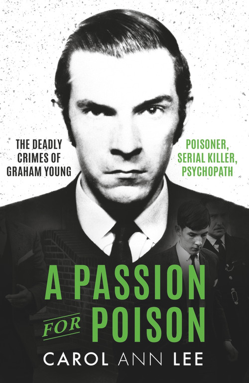A Passion for Poison (A true crime story like no other, the extraordinary tale of the schoolboy teacup poisoner) by Carol Ann Lee, 9781789464344