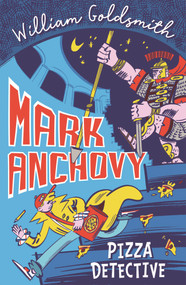 Mark Anchovy: Pizza Detective (Mark Anchovy 1) by William Goldsmith, 9781848128613