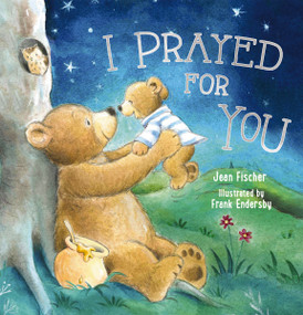 I Prayed for You (picture book) by Jean Fischer, 9781400312818