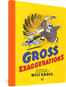 Gross Exaggerations (The Meshuga Comic Strips of Milt Gross) by Milt Gross, Peter Maresca, Ivan Brunetti, Mark Newgarden, 9780983550488