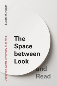 The Space between Look and Read (Designing Complementary Meaning) by Susan M. Hagan, 9780262545471