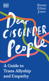Dear Cisgender People (A Guide to Trans Allyship and Empathy) by Kenny Ethan Jones, 9780744070774