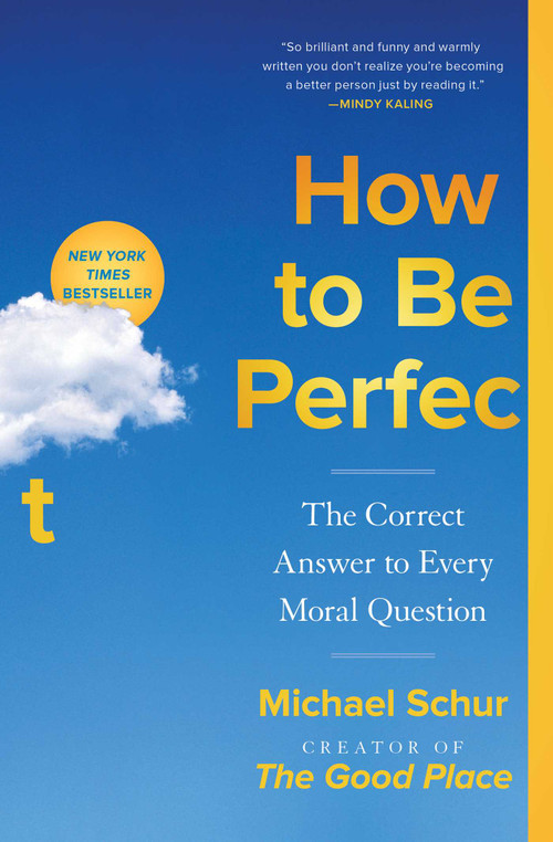 How to Be Perfect (The Correct Answer to Every Moral Question) - 9781982159320 by Michael Schur, 9781982159320