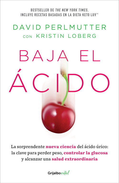 Baja el ácido: La sorprendente nueva ciencia del ácido úrico  / Drop Acid: The Surprising New Science of Uric Acid (Spanish Edition) by David Perlmutter, Kristin Loberg, 9786073819947