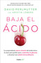 Baja el ácido: La sorprendente nueva ciencia del ácido úrico  / Drop Acid: The Surprising New Science of Uric Acid (Spanish Edition) by David Perlmutter, Kristin Loberg, 9786073819947