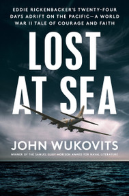 Lost at Sea (Eddie Rickenbacker's Twenty-Four Days Adrift on the Pacific--A World War II Taleof Courage and Faith) by John Wukovits, 9780593184844