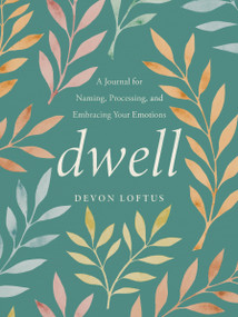 Dwell (A Journal for Naming, Processing, and Embracing Your Emotions) by Devon Loftus, 9780593421000
