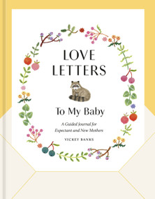 Love Letters to My Baby, Revised and Updated Edition (A Guided Journal for Expectant and New Mothers) by Vickey Banks, 9780593579480