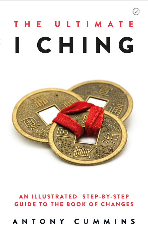 The Ultimate I Ching (An Illustrated Step-by-Step Guide to the Book of Changes) by Antony Cummins, 9781786786517