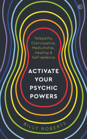 Activate Your Psychic Powers (Telepathy, Clairvoyance, Mediumship, Healing & Self-defence) by Billy Roberts, 9781786787545