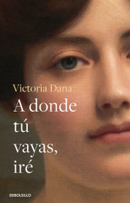 A donde tú vayas, iré / Wherever You Go, I Will Go (Spanish Edition) by Victoria Dana, 9786073818650