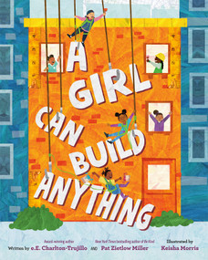 A Girl Can Build Anything by e.E. Charlton-Trujillo, Pat Zietlow Miller, Keisha Morris, 9780593463741