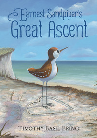 Earnest Sandpiper's Great Ascent by Timothy Basil Ering, Timothy Basil Ering, 9780763697358