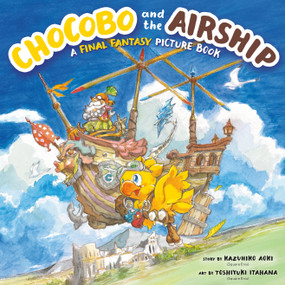 Chocobo and the Airship: A Final Fantasy Picture Book by Kazuhiko Aoki, Toshiyuki Itahana, 9781646092031