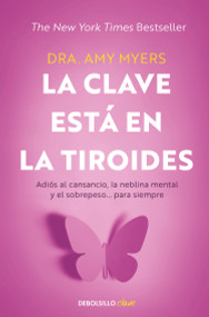La clave está en la tiroides: Adiós al cansancio, la neblina mental y el sobrepeso... para siempre / The Thyroid Connection: Why Y.. (Spanish Edition) by Amy Myers, 9786073818704