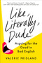 Like, Literally, Dude (Arguing for the Good in Bad English) by Valerie Fridland, 9780593298329
