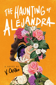 The Haunting of Alejandra (A Novel) by V. Castro, 9780593499696