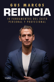 Reinicia: 10 fundamentos del éxito personal y profesional / Reboot. 10 foundations for personal and professional success (Spanish Edition) by Gus Marcos, 9786073819244