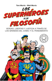 Los superhéroes y la filosofía: Verdad, libertad y justicia a través de los grandes del cómic y el pensamiento / Superheroes… (Spanish Edition) by Tom Morris, Matt Morris, 9788419172464