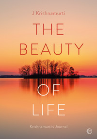 The Beauty of Life (Krishnamurti's Journal) by Jiddu Krishnamurti, 9781786787477