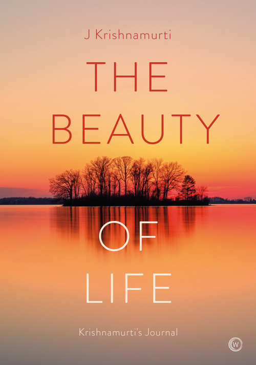 The Beauty of Life (Krishnamurti's Journal) by Jiddu Krishnamurti, 9781786787477