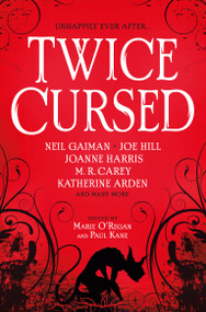 Twice Cursed: An Anthology by Marie O'Regan, Paul Kane, Neil Gaiman, Joe Hill, Sarah Pinborough, M.R. Carey, A.G. Slatter, Laura Purcell, Helen Grant, Mark Chadbourn, L.L. McKinney, A.K. Benedict, Christina Henry, A.C. Wise, Kelley Armstrong, 9781803361215