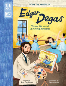 The Met Edgar Degas (He Saw the World in Moving Moments) by Amy Guglielmo, 9780744070705