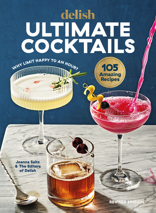 Delish Ultimate Cocktails (Why Limit Happy to an Hour? (REVISED EDITION)) by Joanna Saltz, Delish, 9781950785957