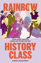 Rainbow History Class (Your Guide Through Queer and Trans History) by Hannah McElhinney, 9781743798348