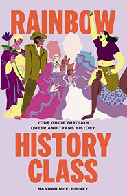 Rainbow History Class (Your Guide Through Queer and Trans History) by Hannah McElhinney, 9781743798348