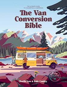 Van Conversion Bible (The Ultimate Guide to Converting a Campervan) by Charlie Low, Dale Comley, 9781784886042