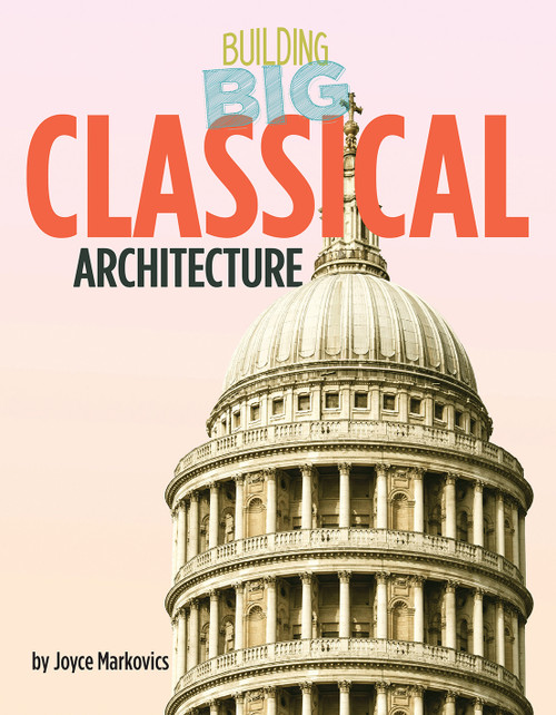Classical Architecture by Joyce Markovics, 9781668919828
