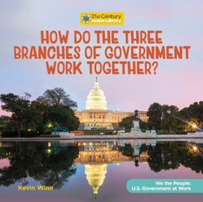 How Do the Three Branches of Government Work Together? - 9781668919415 by Kevin Winn, 9781668919415