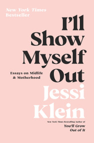 I'll Show Myself Out (Essays on Midlife and Motherhood) - 9780062981608 by Jessi Klein, 9780062981608