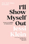 I'll Show Myself Out (Essays on Midlife and Motherhood) - 9780062981608 by Jessi Klein, 9780062981608