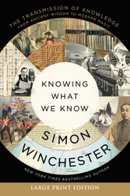 Knowing What We Know (The Transmission of Knowledge: From Ancient Wisdom to Modern Magic) - 9780063297234 by Simon Winchester, 9780063297234