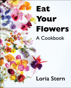 Eat Your Flowers (A Cookbook) by Loria Stern, 9780063204263