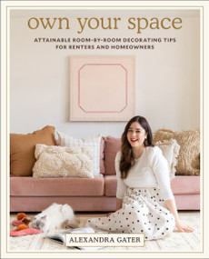Own Your Space (Attainable Room-by-Room Decorating Tips for Renters and Homeowners) by Alexandra Gater, 9780063228207