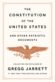 The Constitution of the United States and Other Patriotic Documents by Gregg Jarrett, 9780063275386