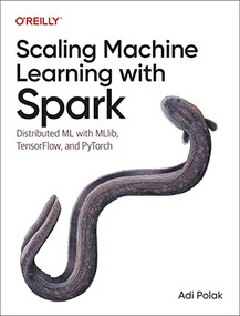 Scaling Machine Learning with Spark (Distributed ML with MLlib, TensorFlow, and PyTorch) by Adi Polak, 9781098106829
